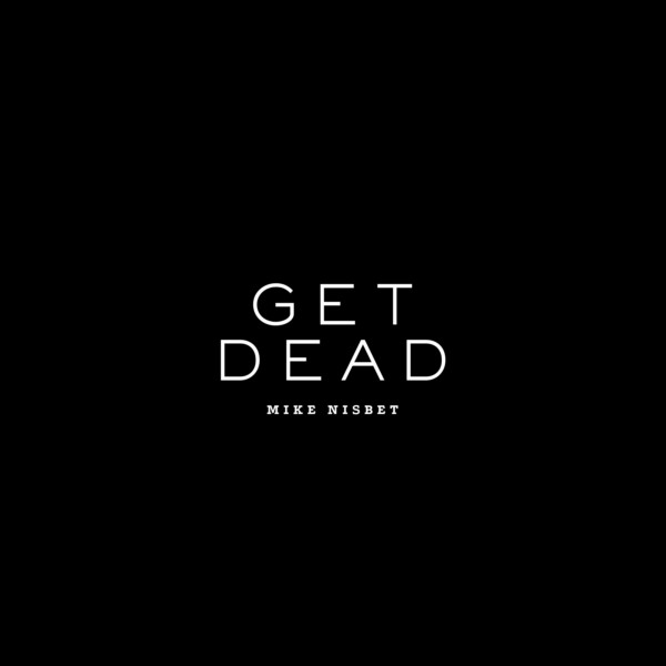 Mike Nisbet Get Dead Album